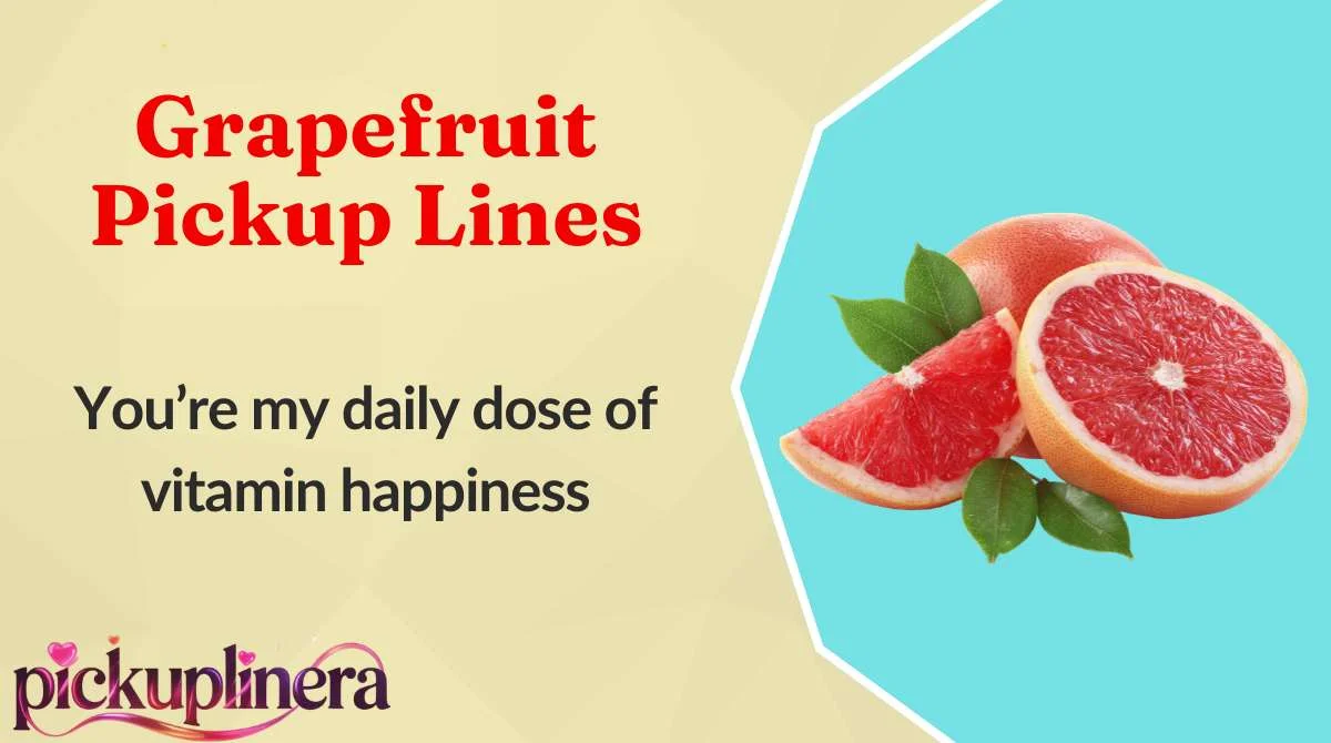 Grapefruit Pickup Lines