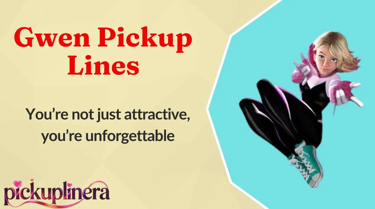 Gwen Pickup Lines