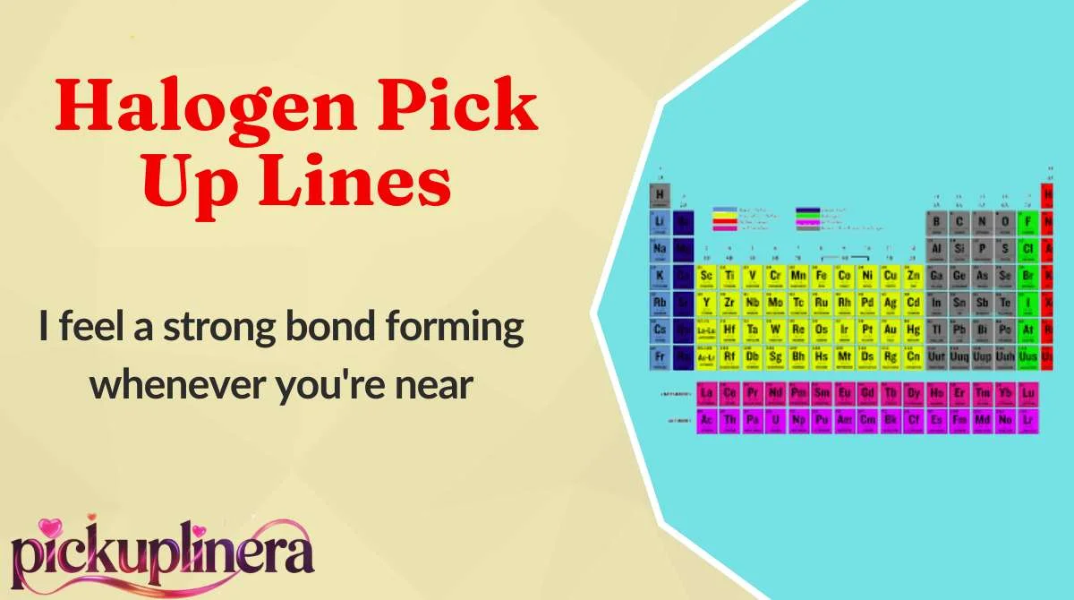 Halogen Pick Up Lines