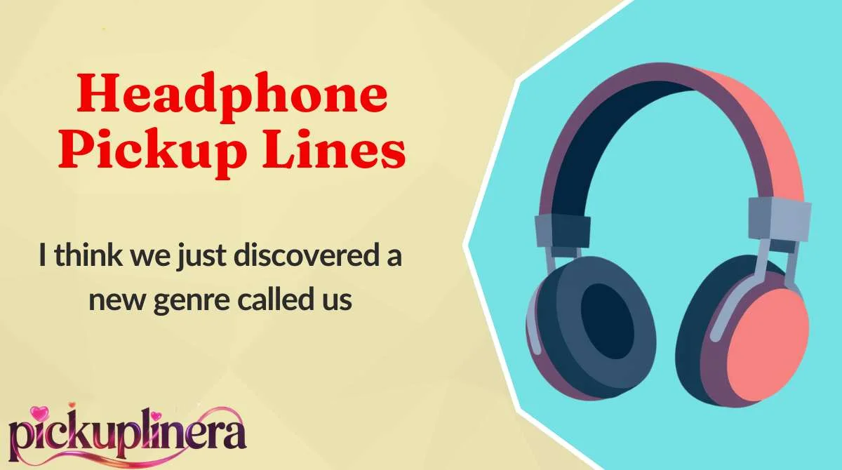 Headphone Pickup Lines