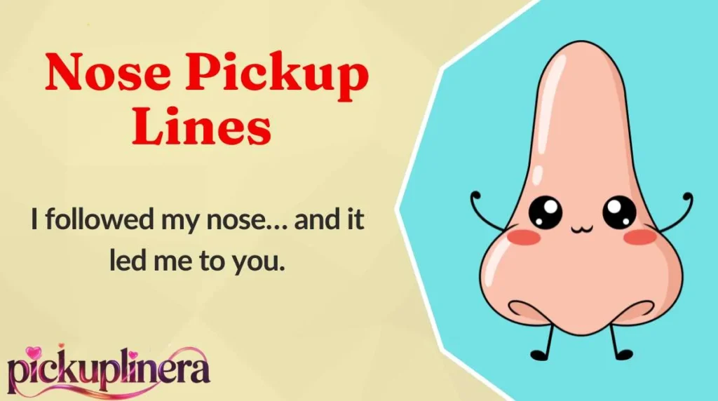 Nose Pickup Lines