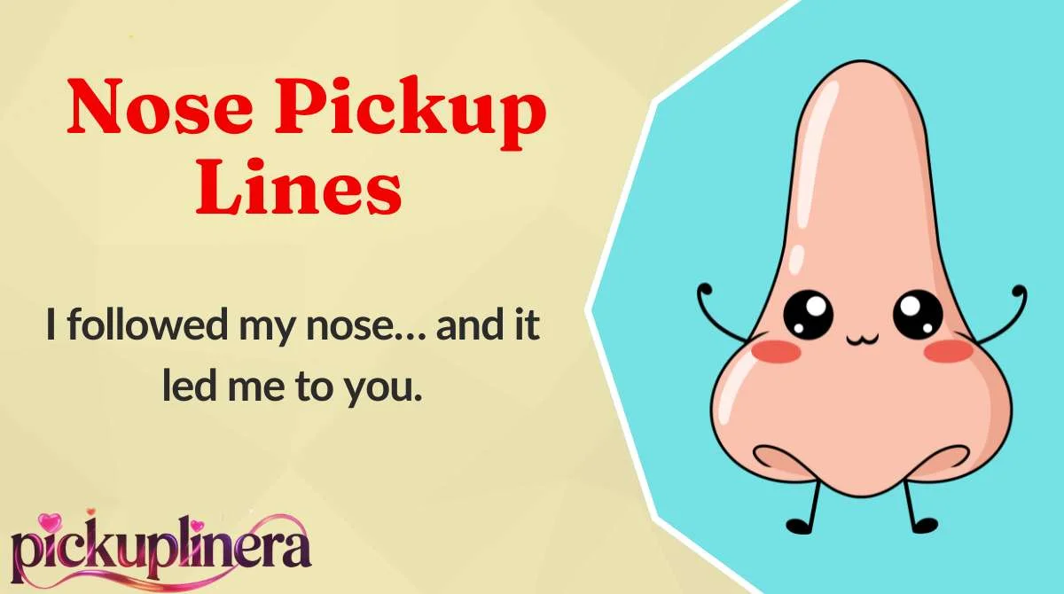 Nose Pickup Lines