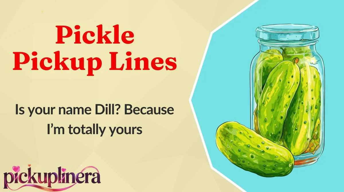 Pickle Pickup Lines