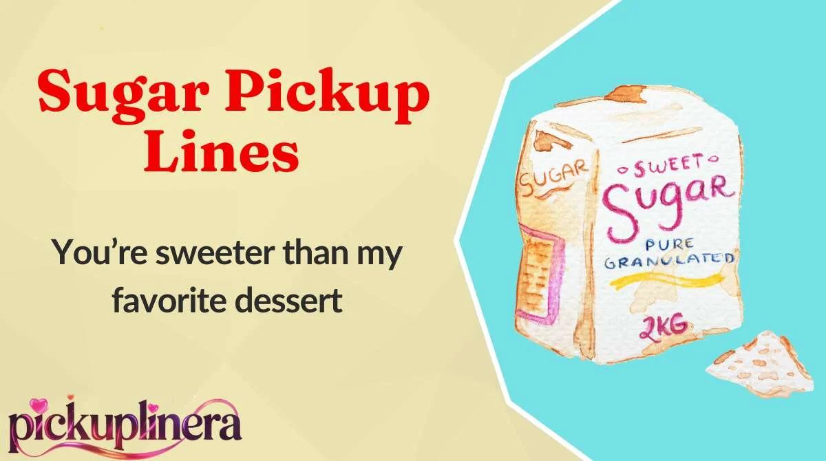 Sugar Pickup Lines