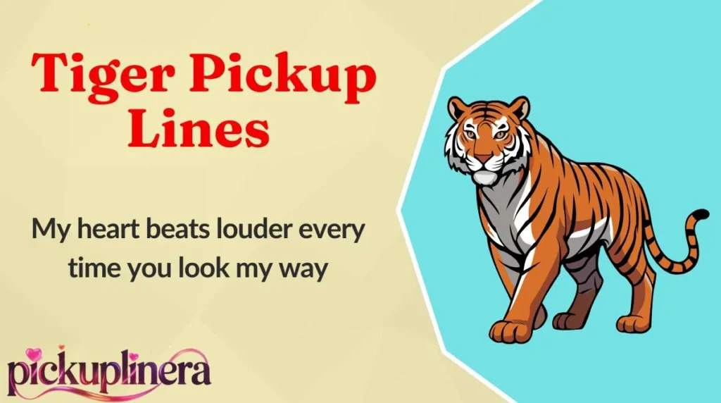 Tiger Pickup Lines