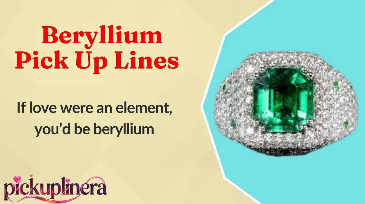 Beryllium Pick Up Lines