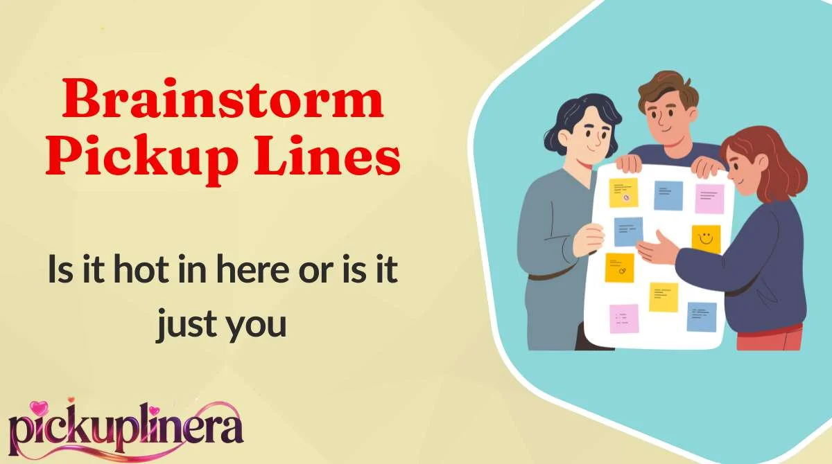 Brainstorm Pickup Lines