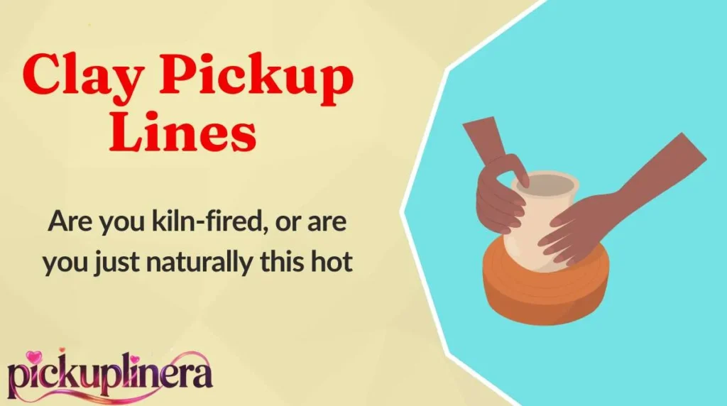 Clay Pickup Lines