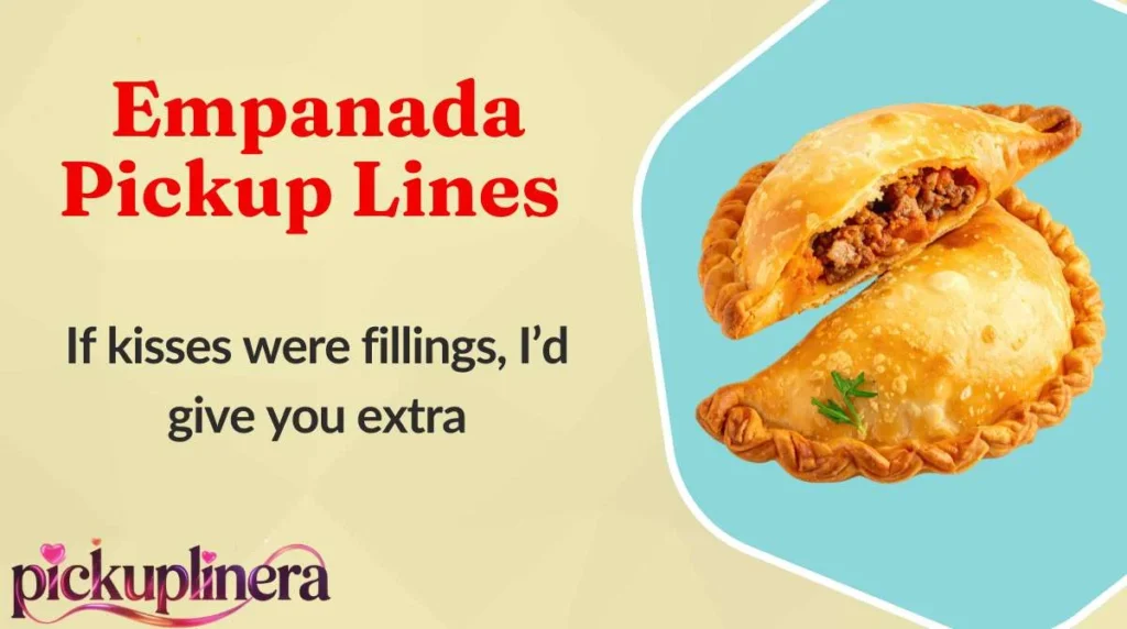 Empanada Pickup Lines