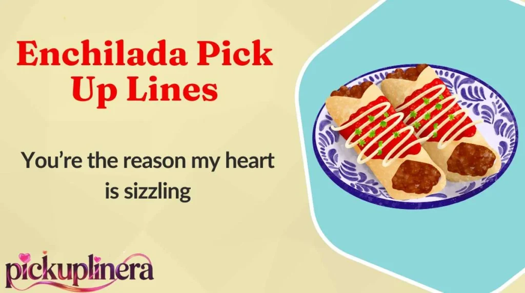 Enchilada Pick Up Lines