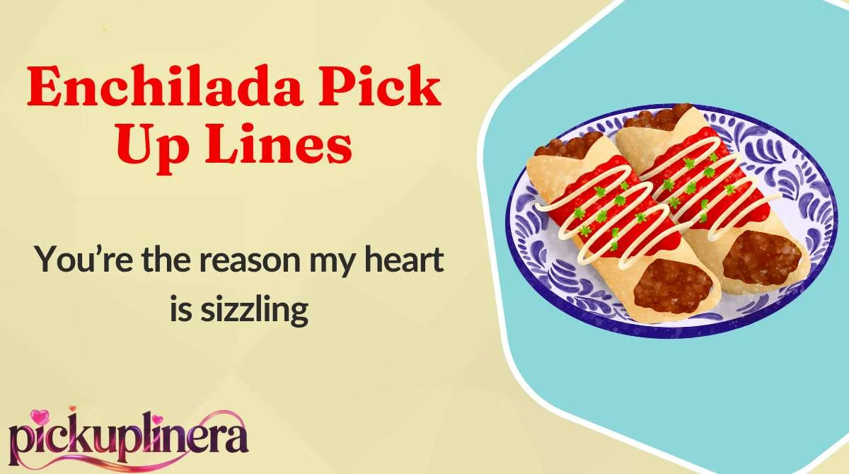 Enchilada Pick Up Lines