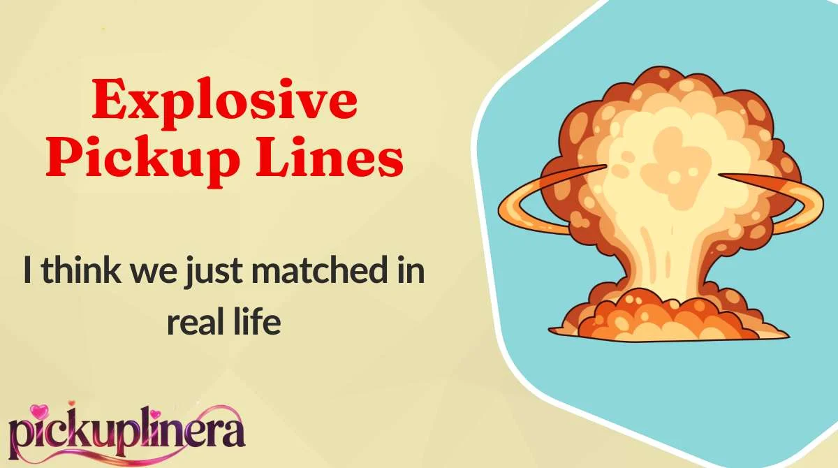 Explosive Pickup Lines