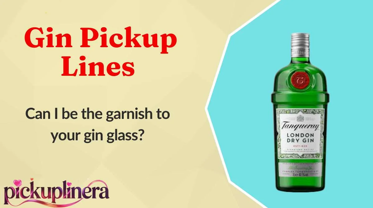Gin Pickup Lines