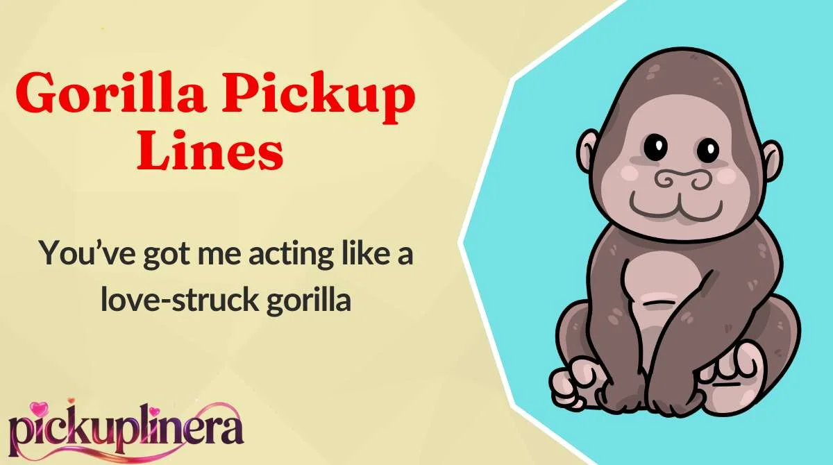 Gorilla Pickup Lines