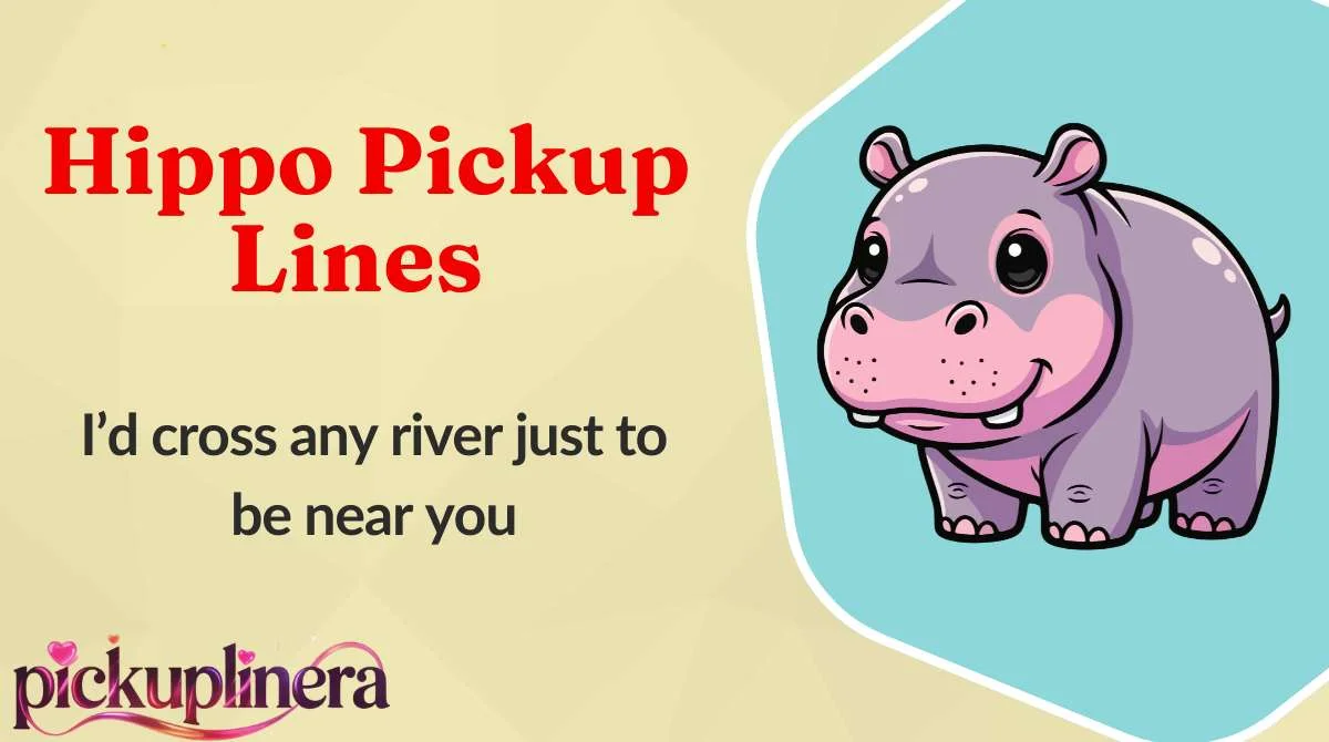 Hippo Pickup Lines