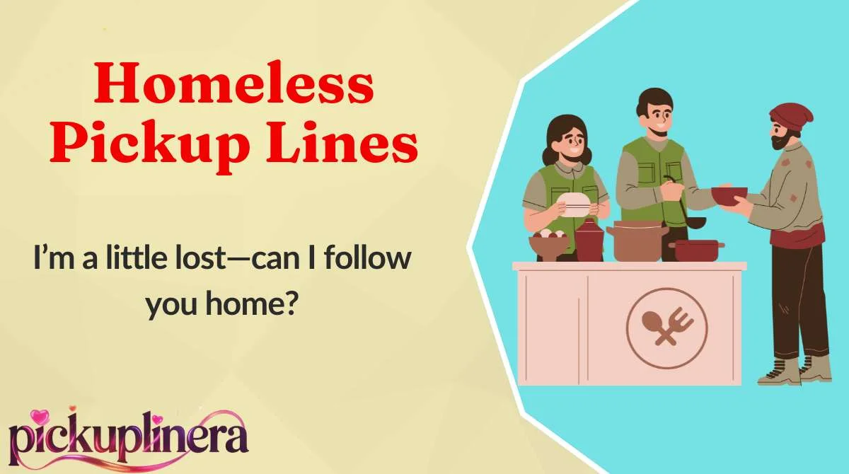 Homeless Pickup Lines