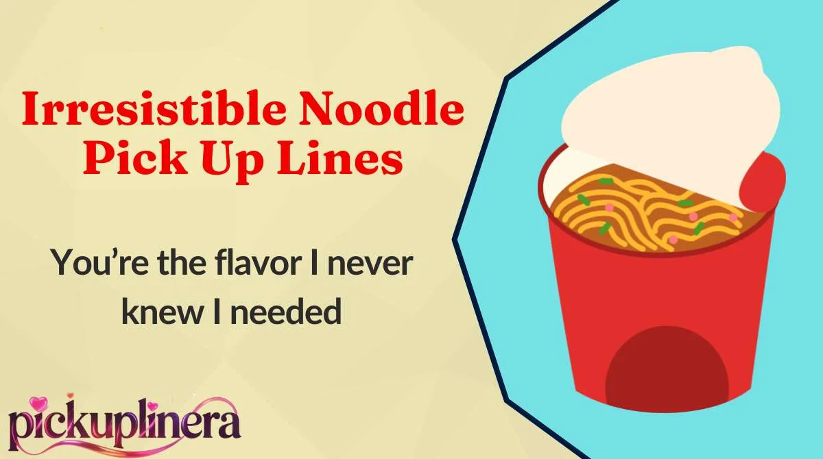 Irresistible Noodle Pick Up Lines