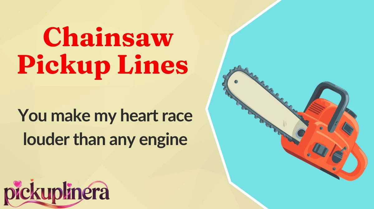 Chainsaw Pickup Lines