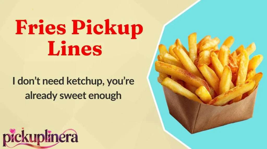 Fries Pickup Lines