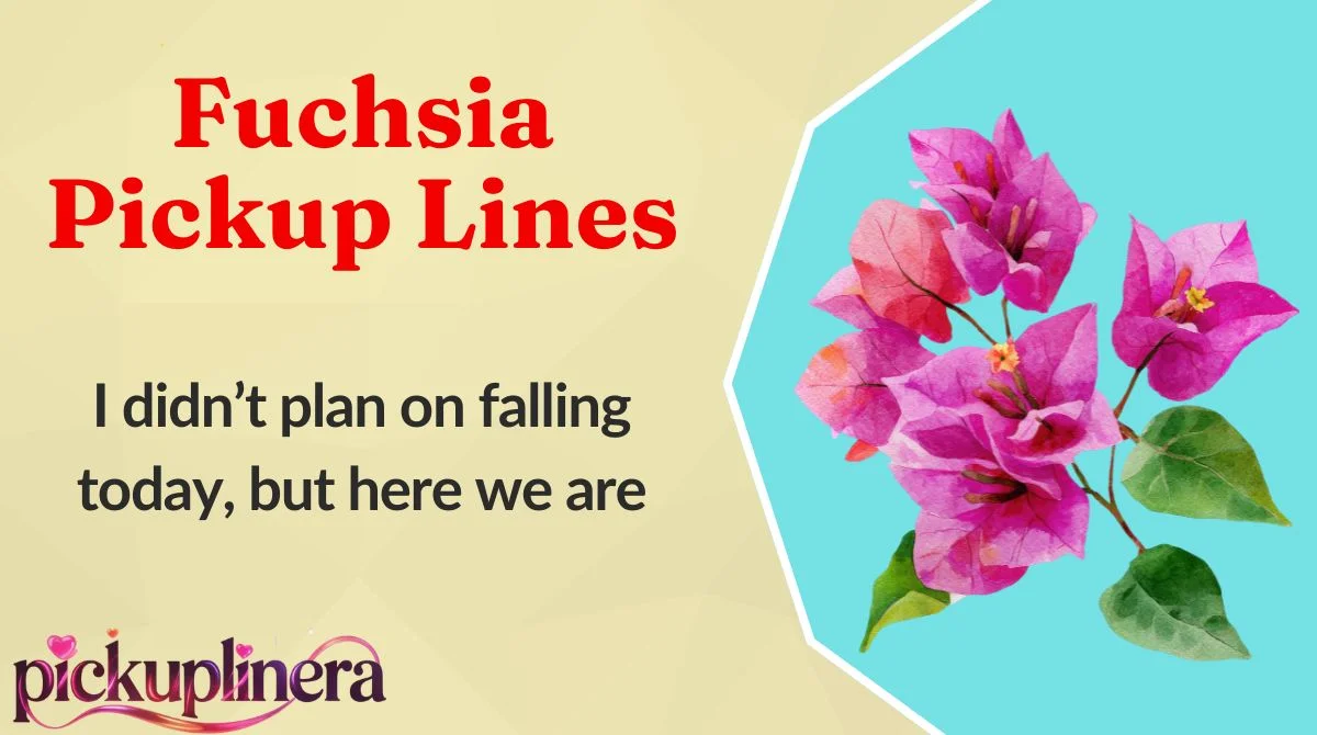 Fuchsia Pickup Lines