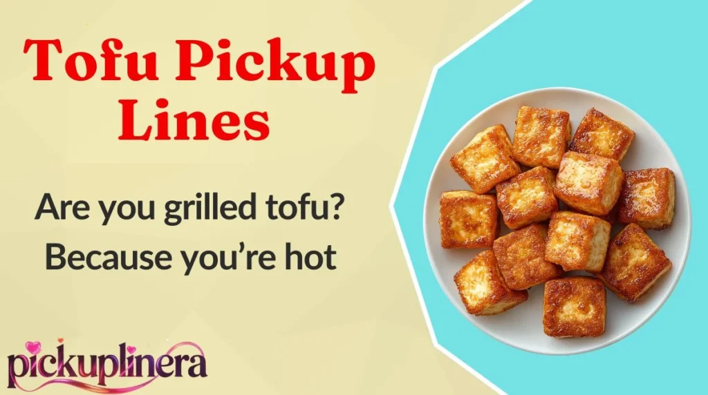 Tofu Pickup Lines