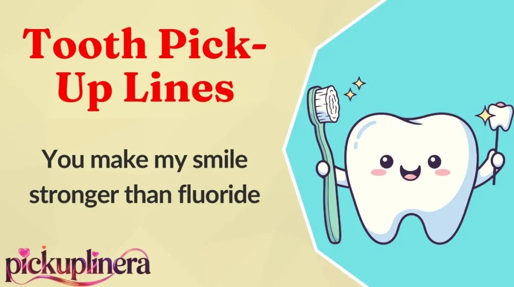 Tooth Pick-Up Lines