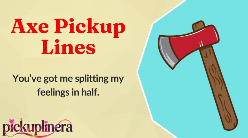 Axe Pickup Lines