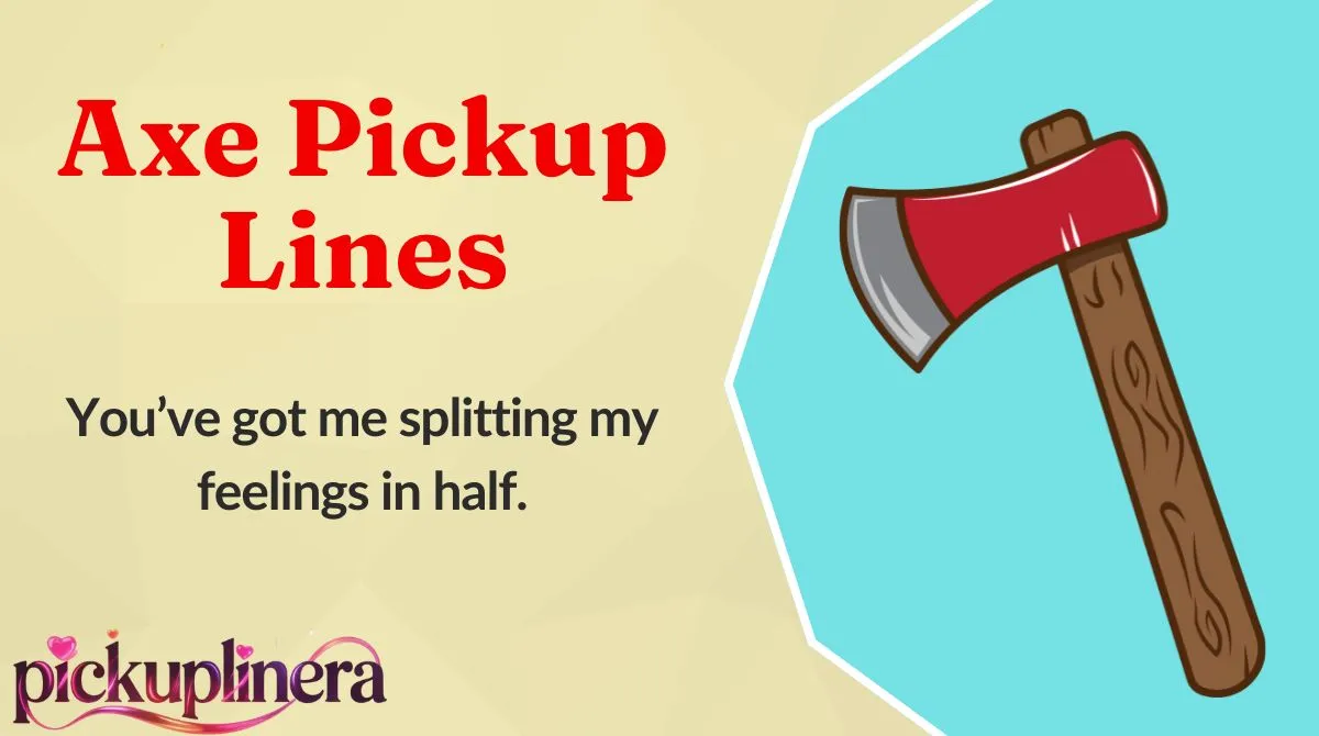 Axe Pickup Lines