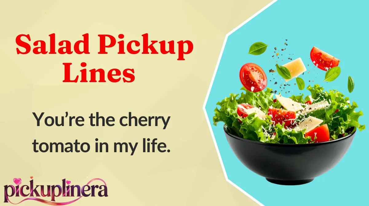 Salad Pickup Lines