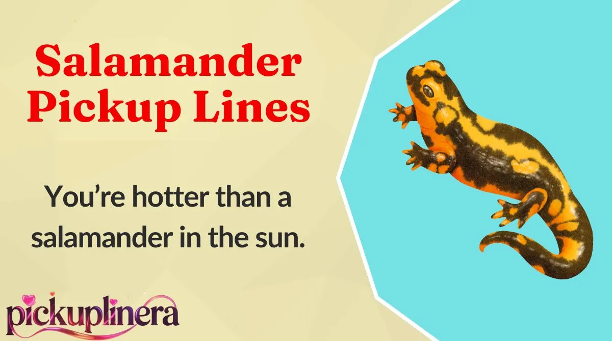 Salamander Pickup Lines