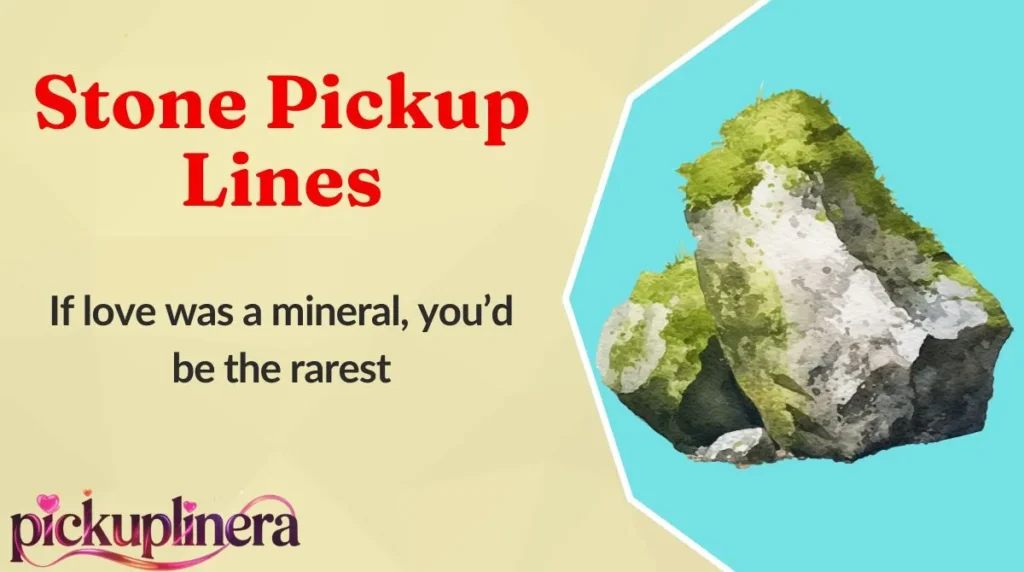 Stone Pickup Lines